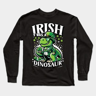 Irish I Was A Dinosaur St Patricks Day Shamrock Design Long Sleeve T-Shirt